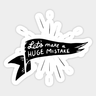 lets make a huge mistake Sticker
